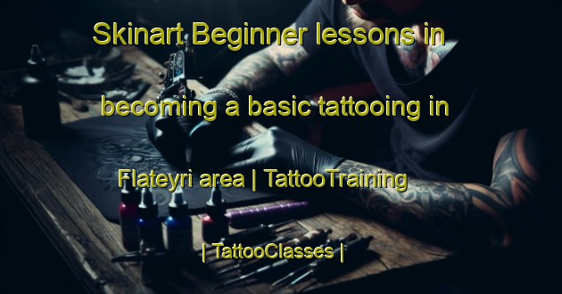 Skinart Beginner lessons in becoming a basic tattooing in Flateyri area | TattooTraining | TattooClasses | SkinartTraining-Iceland
